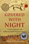 Covered with Night: A Story of Murder and Indigenous Justice in Early America book summary, reviews and download