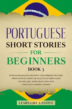 portuguese short stories for beginners book 3: over 100 dialogues & daily used phrases to learn portuguese in your car. have fun & grow your vocabulary, with crazy effective language learning lessons book cover image