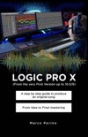 LOGIC PRO X - A Step by Step Guide to Produce an Original Song From Idea to Final Mastering e-book