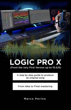 logic pro x - a step by step guide to produce an original song from idea to final mastering book cover image