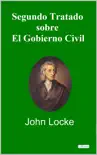 Segundo Tratado Sobre el Gobierno Civil - John Locke sinopsis y comentarios