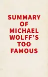 Summary of Michael Wolff's Too Famous sinopsis y comentarios