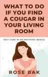 What to Do If You Find a Cougar in Your Living Room synopsis, comments