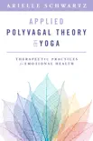 Applied Polyvagal Theory in Yoga: Therapeutic Practices for Emotional Health sinopsis y comentarios