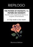 RIEPILOGO - The Power Of Moments / Il potere dei momenti: Perché certe esperienze hanno un impatto straordinario Di Chip Heath e Dan Heath sinopsis y comentarios