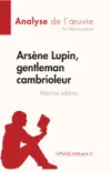 Arsène Lupin, gentleman cambrioleur de Maurice Leblanc (Analyse de l'œuvre) sinopsis y comentarios