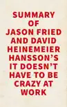 Summary of Jason Fried and David Heinemeier Hansson's It Doesn't Have to Be Crazy at Work sinopsis y comentarios