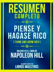 Resumen Completo - Piense Y Hagase Rico (Think And Grow Rich) - Basado En El Libro De Napoleon Hill sinopsis y comentarios