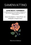 SAMENVATTING - Super Brain / Superbrein: De explosieve kracht van je geest ontketenen om gezondheid, geluk en spiritueel welzijn te maximaliseren Door Rudolph E. Tanzi Ph.D. en Deepak Chopra M.D. sinopsis y comentarios