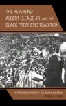 The Reverend Albert Cleage Jr. and the Black Prophetic Tradition synopsis, comments