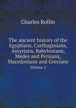 the ancient history of the egyptians, carthaginians, assyrians, babylonians, medes and persians, macedonians and grecians book cover image