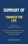 Summary of Younger for Life by Anthony Youn: Feel Great and Look Your Best with the New Science of Autojuvenation sinopsis y comentarios