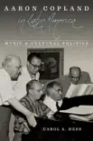 Aaron Copland in Latin America synopsis, comments
