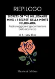 RIEPILOGO - Secrets Of The Millionaire Mind / I segreti della mente milionaria: Padroneggiare il gioco interiore della ricchezza di T. Harv Eker sinopsis y comentarios