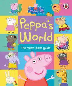 peppa pig: peppa’s world: the must-have guide imagen de la portada del libro
