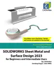 SolidWorks Sheet Metal and Surface Design 2023 for Beginners and Intermediate Users synopsis, comments