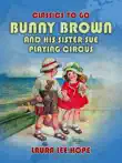 Bunny Brown And His Sister Sue Playing Circus synopsis, comments