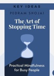 Key Ideas: The Art of Stopping Time by Pedram Shojai book summary, reviews and downlod