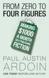 From Zero to Four Figures: Making $1000 a Month Self-Publishing Fiction sinopsis y comentarios