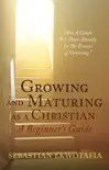 Growing and Maturing as a Christian: A Beginner's Guide sinopsis y comentarios