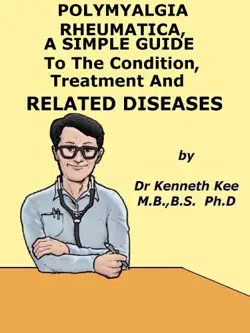 polymyalgia rheumatica, a simple guide to the condition, treatment and related diseases book cover image