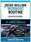 Jocko Willink Workout Routine - Based On The Teachings Of Dr. Andrew Huberman synopsis, comments