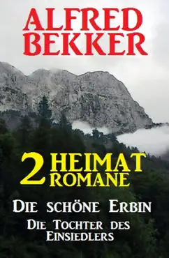 2 alfred bekker heimat-romane: die schöne erbin / die tochter des einsiedlers imagen de la portada del libro