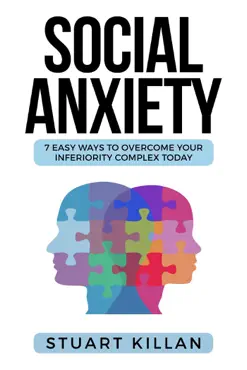 social anxiety: 7 easy ways to overcome your inferiority complex today book cover image