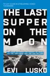 The Last Supper on the Moon Bible Study Guide plus Streaming Video synopsis, comments