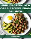 HIGH PROTEIN LOW CARB RECIPES FROM DR NOW synopsis, comments