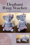 Elephant Ring Stacker - Written Crochet Pattern synopsis, comments