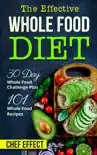 Th Effective Whole Food Diet: 30 Day Whole Food Challenge Plus 101 Whole Food Recipes sinopsis y comentarios