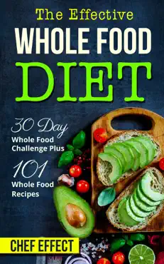 th effective whole food diet: 30 day whole food challenge plus 101 whole food recipes book cover image