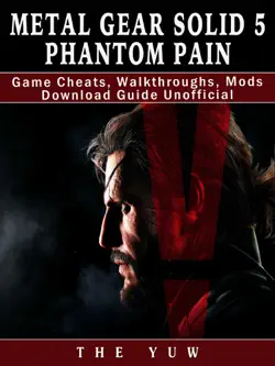metal gear solid 5 phantom pain game cheats, walkthroughs, mods download guide unofficial imagen de la portada del libro