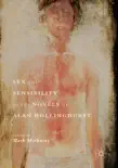 Sex and Sensibility in the Novels of Alan Hollinghurst synopsis, comments