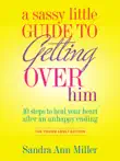 A Sassy Little Guide to Getting Over Him the Young Adult edition synopsis, comments