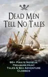 Dead Men Tell No Tales - 60+ Pirate Novels, Treasure-Hunt Tales & Sea Adventure Classics