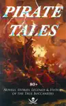 PIRATE TALES: 80+ Novels, Stories, Legends & History of the True Buccaneers