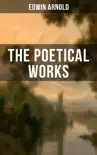 The Poetical Works of Edwin Arnold synopsis, comments