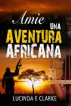 Amie una aventura africana synopsis, comments