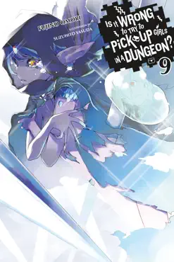 is it wrong to try to pick up girls in a dungeon?, vol. 9 (light novel) book cover image