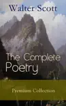 The Complete Poetry - Premium Sir Walter Scott Collection synopsis, comments