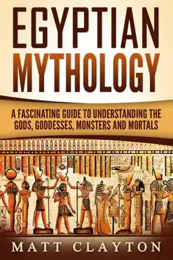 egyptian mythology a fascinating guide to understanding the gods, goddesses, monsters, and mortals book cover image