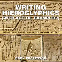 writing hieroglyphics (with actual examples!) : history kids books children's ancient history book cover image