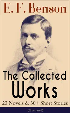 the collected works of e. f. benson: 23 novels & 30+ short stories (illustrated): dodo trilogy, queen lucia, miss mapp, david blaize, the room in the tower, paying guests, the relentless city, the angel of pain, the rubicon and more book cover image