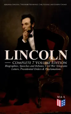 lincoln – complete 7 volume edition: biographies, speeches and debates, civil war telegrams, letters, presidential orders & proclamations book cover image