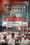 Aleister Crowley in America synopsis, comments