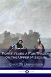 Forty Years a Fur Trader on the Upper Missouri synopsis, comments