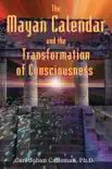 The Mayan Calendar and the Transformation of Consciousness synopsis, comments
