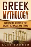 Greek Mythology: Captivating Stories of the Ancient Olympians and Titans e-book